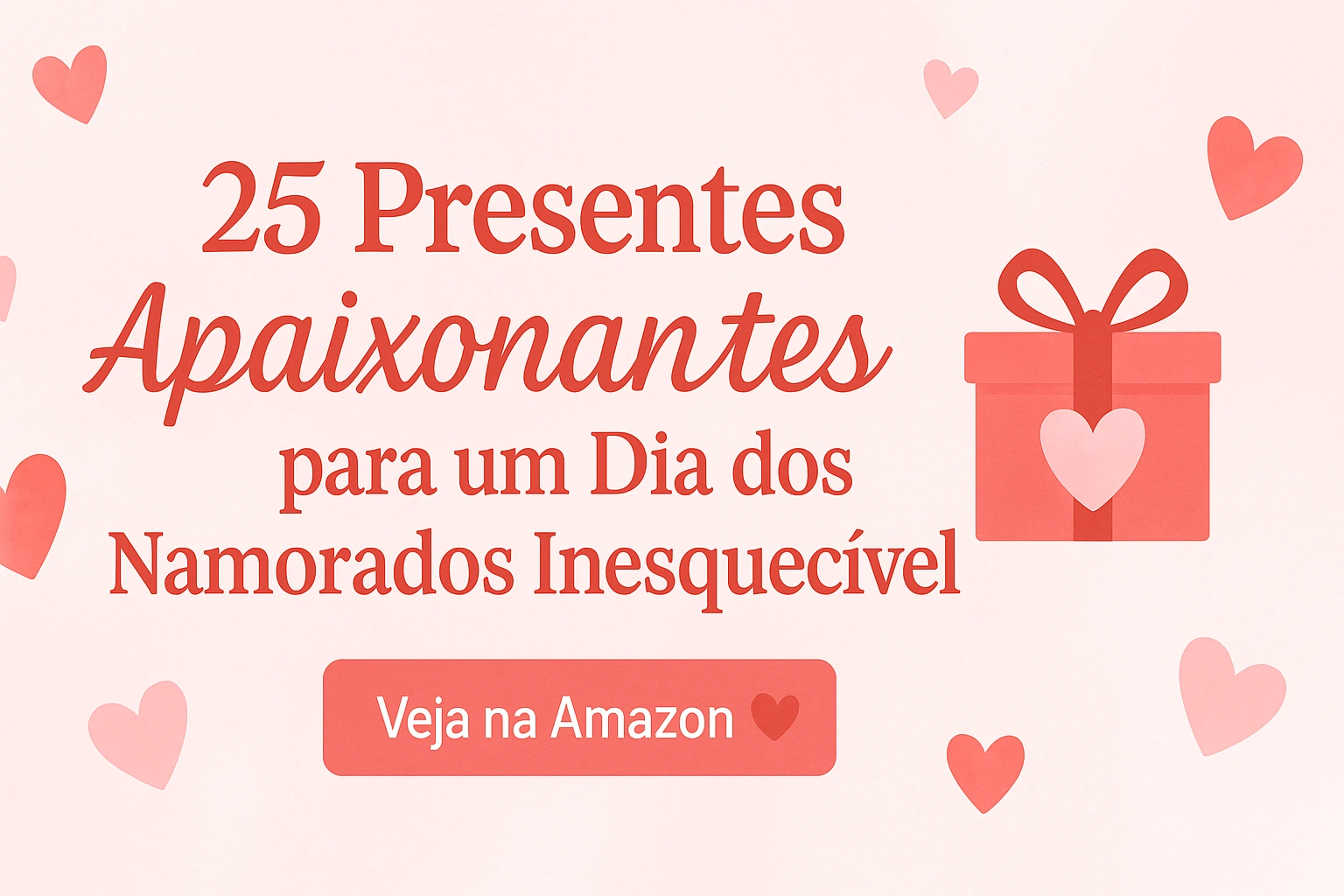 25 Presentes Apaixonantes para um Dia dos Namorados Inesquecível